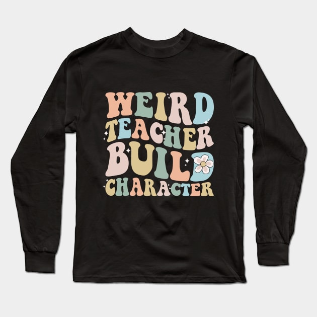 Weird teacher build character back to school Long Sleeve T-Shirt by Imou designs